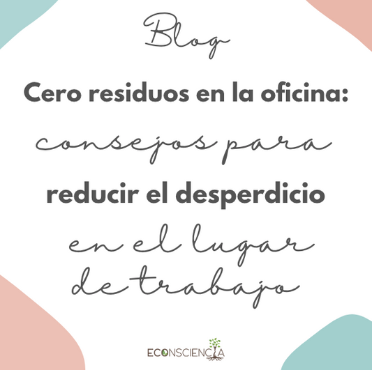 Cero residuos en la oficina: consejos para reducir el desperdicio en el lugar de trabajo