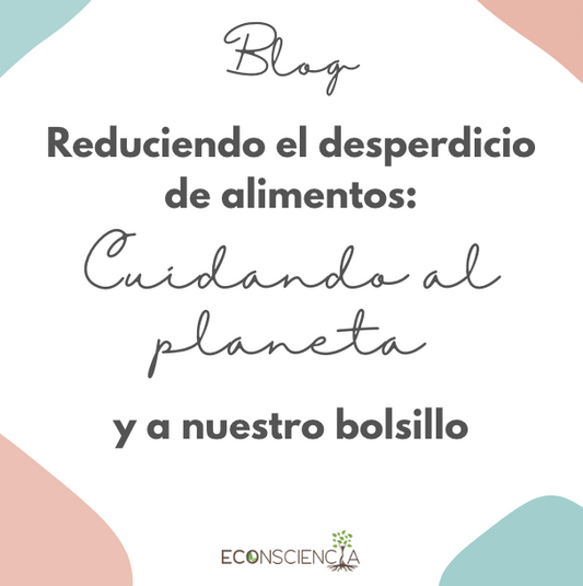 Reduciendo el desperdicio de alimentos: Cuidando al planeta y a nuestro bolsillo