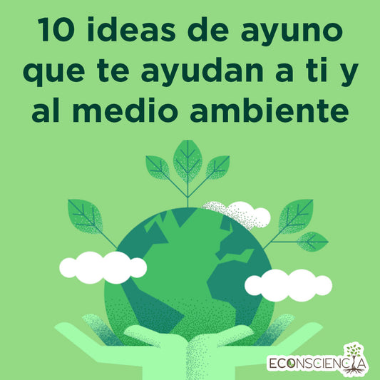 10 ideas de ayuno que te ayudan a ti y al medio ambiente