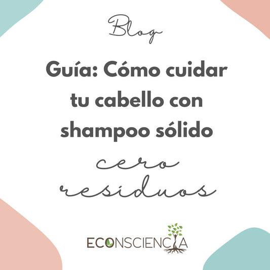 Guía: Cómo cuidar tu cabello con shampoo sólido cero residuos