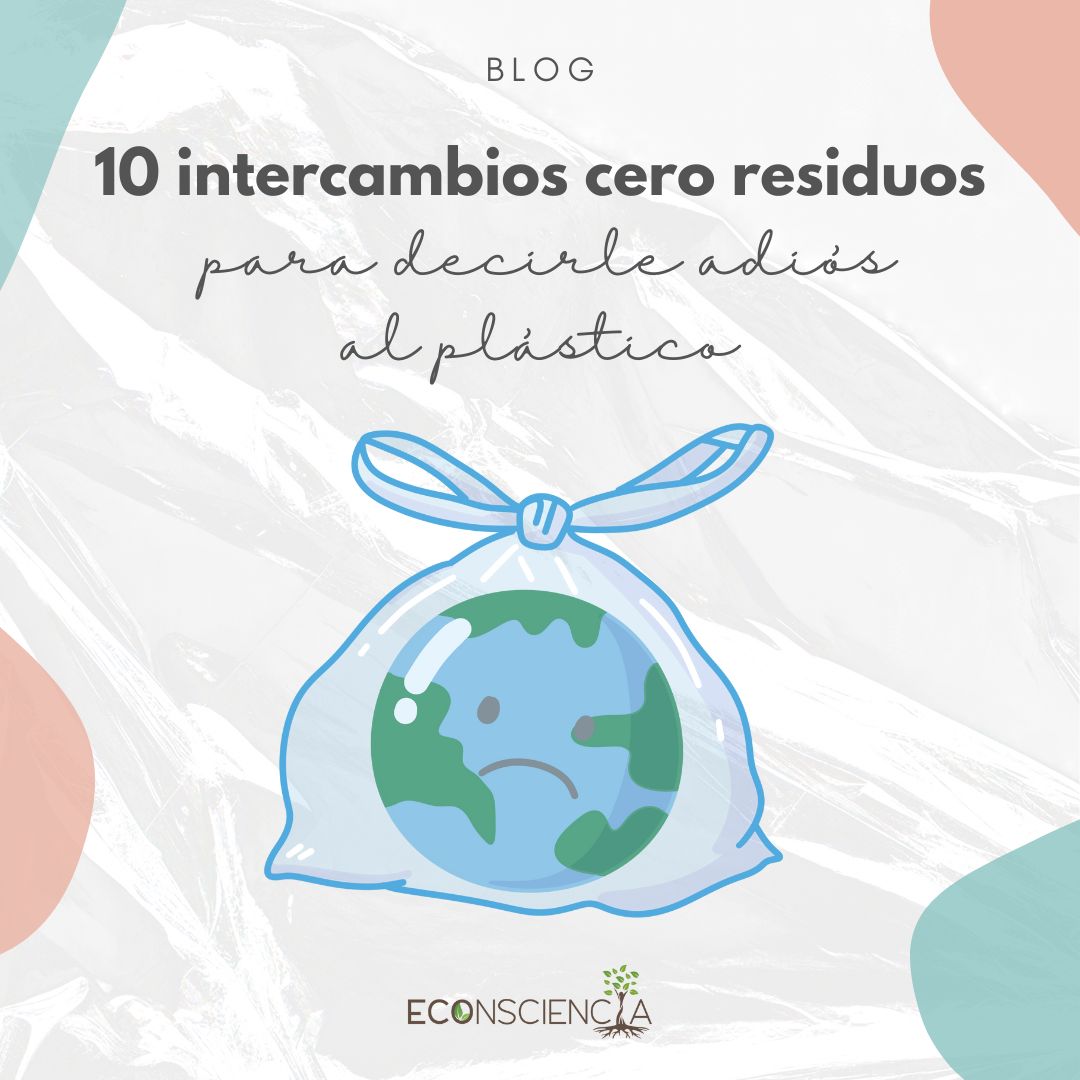 10 intercambios cero residuos para decirle adiós al plástico (sin morir en el intento)