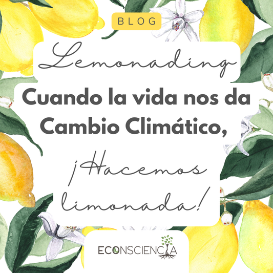Lemonading: cuando la vida nos da cambio climático, ¡hacemos limonada!